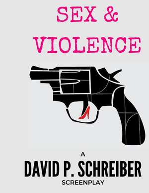 Sex and Violence de David P. Schreiber