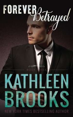 Forever Betrayed de Kathleen Brooks