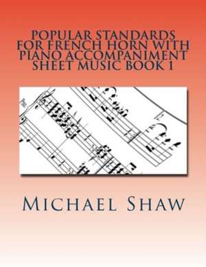 Popular Standards for French Horn with Piano Accompaniment Sheet Music Book 1 de Michael Shaw