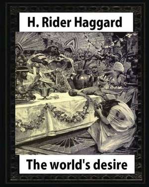 The World's Desire, by H. Rider Haggard and Maurice Greiffenhagen(illustrated) de Haggard H. Rider