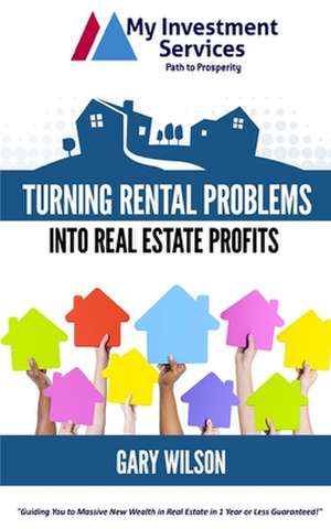 Turning Rental Problems Into Real Estate Profits de Gary Wilson