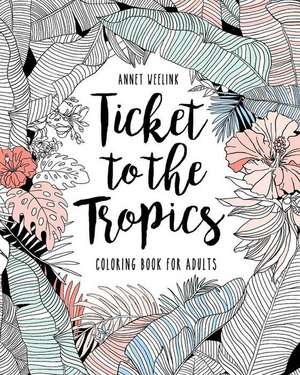 Ticket to the Tropics de Annet Weelink