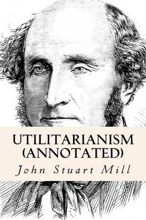 Utilitarianism (Annotated) de John Stuart Mill