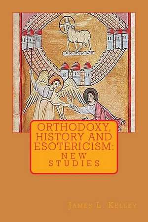 Orthodoxy, History, and Esotericism de James L. Kelley