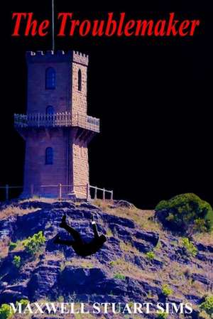 The Troublemaker de MR Maxwell Stuart Sims