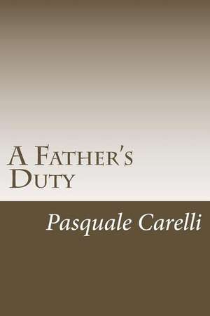 A Father's Duty de MR Pasquale Richard Carelli