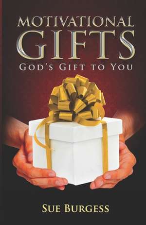 Motivational Gifts- God's Gift to You de Sue Burgess