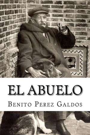 El Abuelo de Benito Perez Galdos