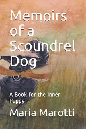 Memoirs of a Scoundrel Dog de Maria Marotti