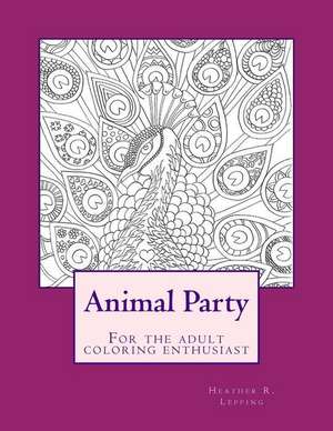 Animal Party for the Adult Coloring Enthusiast de Mrs Heather R. Lepping