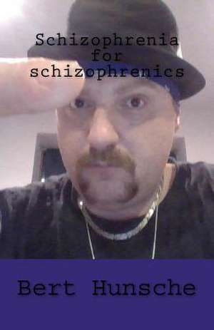 Schizophrenia for Schizophrenics de Robert George Hunsche