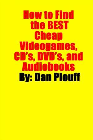 How to Find the Best Cheap Videogames, CD's, DVD's, and Audiobooks de Dan Plouff