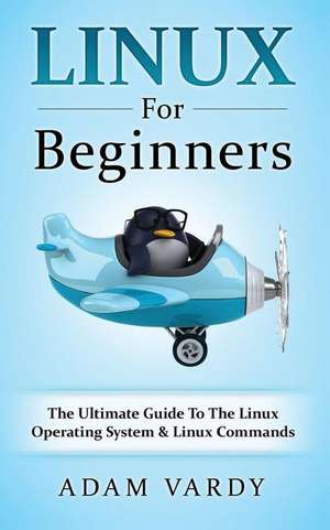 Linux for Beginners de Adam Vardy