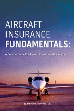 Aircraft Insurance Fundamentals de MR Timothy K. Bonnell Jr