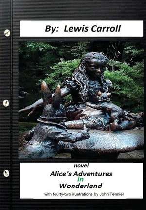 Alice?s Adventures in Wonderland . Novel by Lewis Carroll (Children's Classics) de Lewis Carroll