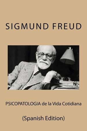 Psicopatologia de La Vida Cotidiana (Spanish Edition) de Sigmund Freud