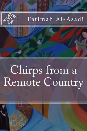 Chirps from a Remote Country de Fatimah Al-Asadi