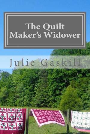 The Quilt Maker's Widower de Julie Gaskill