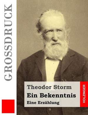 Ein Bekenntnis (Grossdruck) de Theodor Storm