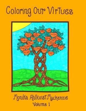 Coloring Our Virtues Volume 1 de Monika Ahlkvist MacKenzie