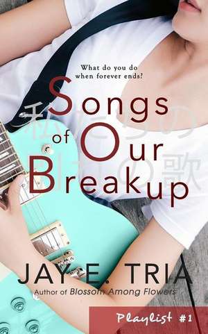 Songs of Our Breakup de Jay E. Tria