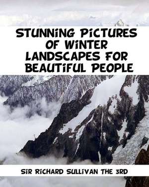 Stunning Pictures of Winter Landscapes for Beautiful People de Sir Richard Sullivan 3rd