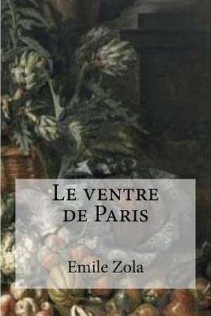 Le Ventre de Paris de Emile Zola