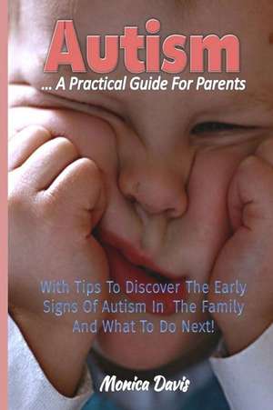 Autism a Practical Guide for Parents de Monica Davis