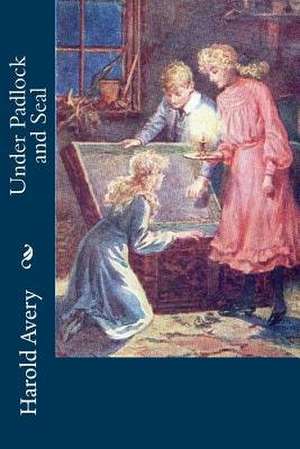 Under Padlock and Seal de Harold Avery