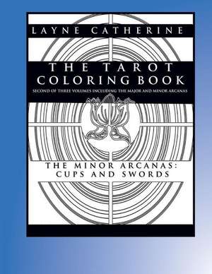 The Tarot Coloring Book - The Minor Arcana-Cups and Swords de Layne Catherine