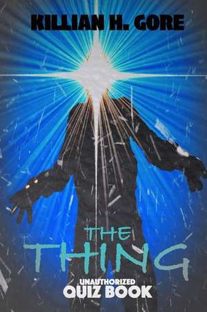 The Thing Unauthorized Quiz Book de Killian H. Gore