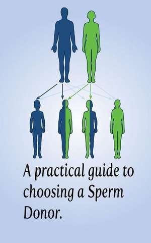 A Practical Guide to Choosing a Sperm Donor de MR Mark Guy Valerius Tyson