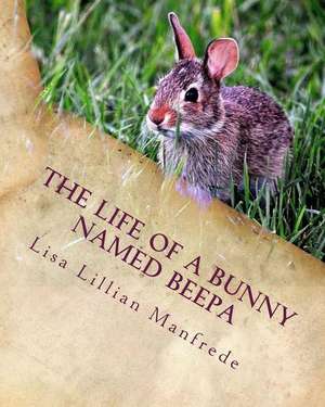 The Life of a Bunny Named Beepa de Lisa Lillian Manfrede