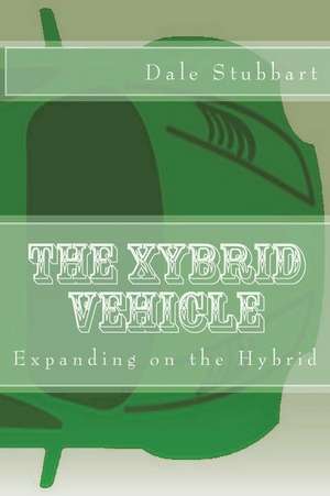 The Xybrid Vehicle de Dale Stubbart