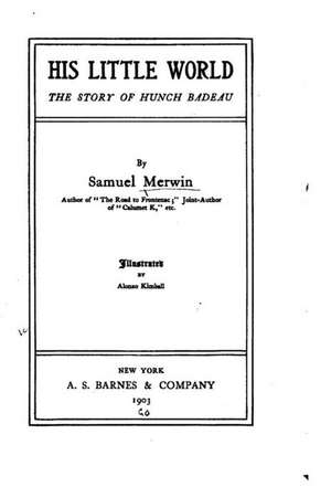 His Little World, the Story of Hunch Badeau de Samuel Merwin