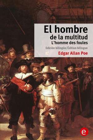 El Hombre de La Multitud/L'Homme Des Foules de Edgar Allan Poe