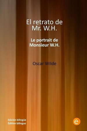 El Retrato de Mister W.H./Le Portrait de Monsieur W.H. de Oscar Wilde