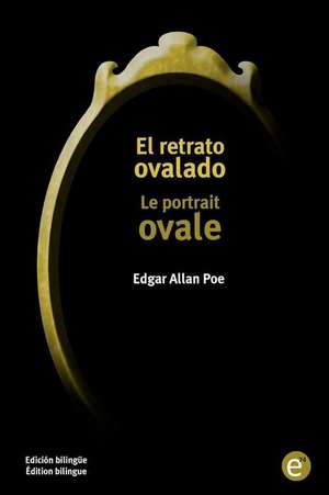 El Retrato Ovalado/Le Portrait Ovale de Edgar Allan Poe