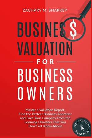 Business Valuation for Business Owners de Zachary M. Sharkey