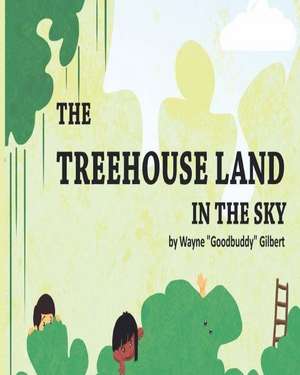 The Treehouse Land in the Sky de Wayne Goodbuddy Gilbert