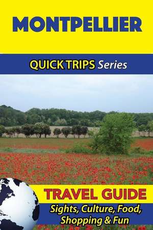 Montpellier Travel Guide (Quick Trips Series) de Crystal Stewart