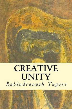 Creative Unity de Rabindranath Tagore