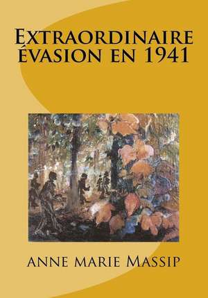 Extraordinaire Evasion En 1941 de Massip, Anne Marie