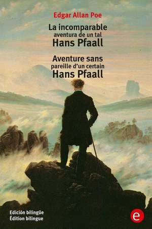 La Incomparable Aventura de Un Tal Hans Pfaall/Aventure Sens Pareille D'Un Certain Hans Pfaall de Edgar Allan Poe