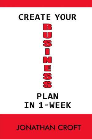 Create Your Business Plan in 1-Week de Jonathan Croft