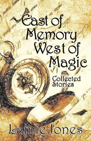 East of Memory, West of Magic de Lainie Jones