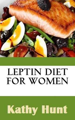 Leptin Diet for Women de Kathy Hunt