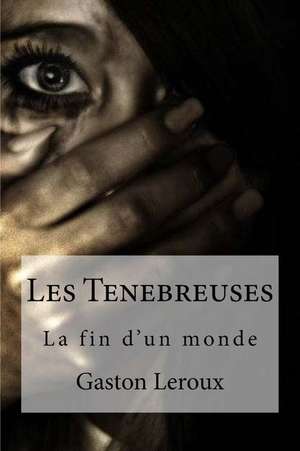 Les Tenebreuses de Gaston LeRoux