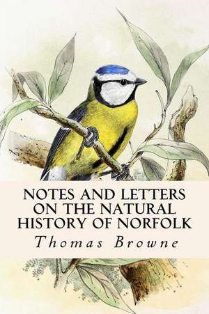 Notes and Letters on the Natural History of Norfolk de Thomas Browne