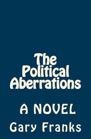 The Political Aberrations de Hon Gary a. Franks